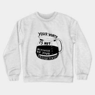 Your Worth Is Not Measured By Your Productivity 2 Crewneck Sweatshirt